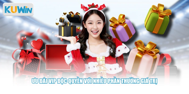 Ưu đãi VIP độc quyền với nhiều phần thưởng giá trị